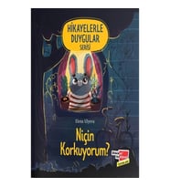 Niçin Korkuyorum ? - Hikayelerle Duygular Serisi
