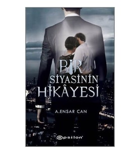 Bir Siyasinin Hikâyesi - A.Ensar Can