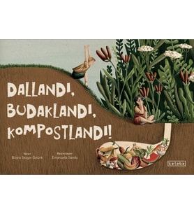 Dallandı, Budaklandı, Kompostlandı! Büşra Sezgin Öztürk