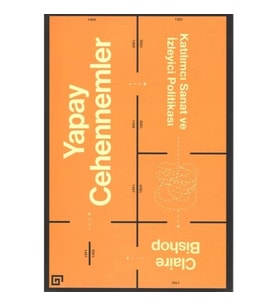 Yapay Cehennemler - Katılımcı Sanat ve İzleyici Politikası
