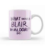 What Would Blair Waldorf Do 04 Kupa Bardak Porselen