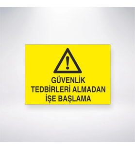 Güvenlik Tedbirlerini Almadan İşe Başlama 21x28 Arkası Yapışkanlı Levha