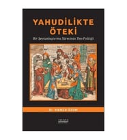 Yahudilikte Öteki Bir Şeytanlaştırma Sürecinin Teo-Politiği