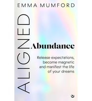 Aligned Abundance: Release Expectations, Become Magnetic And Manifest The Life Of Your Dreams