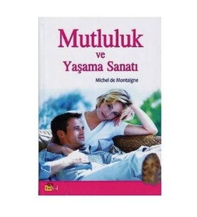 Mutluluk Ve Yaşama Sanatı-Michel De Montaigne