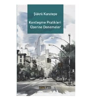 Kentleşme Pratikleri Üzerine Denemeler