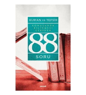 Kur’ân ve Tefsir Konusunda Bilinmesi Gereken 88 Soru