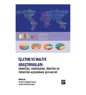 İşletme ve Maliye Araştırmaları - Denetim, Vergileme, Üretim ve Yönetim Açısından Şeffaflık