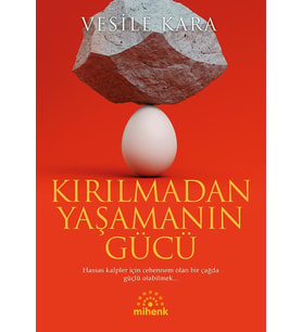 Kırılmadan Yaşamanın Gücü /Vesile Kara/Mihenk 