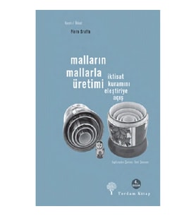 Malların Mallarla Üretimi - İktisat Kuramını Eleştiriye Açış