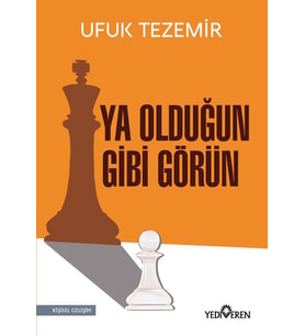 Ya Olduğun Gibi Görün - Ufuk Tezemir - Yediveren Yayınları