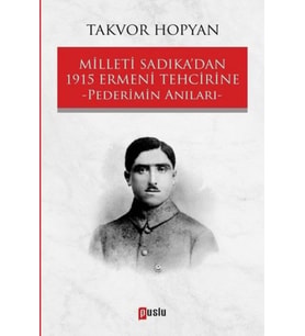 Milleti Sadıka'dan 1915 Ermeni Tehcirine Pederimin Anıları