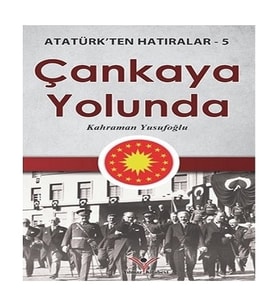 Çankaya Yolunda - Atatürk ten Hatıralar 5