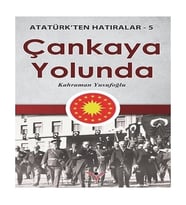 Çankaya Yolunda - Atatürk ten Hatıralar 5
