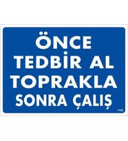 Önce Tedbir Al Toprakla Sonra Çalış Uyarı Levhası 25X35 Kod:1138