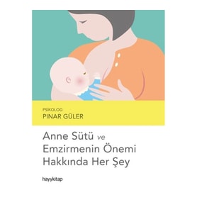 Anne Sütü ve Emzirmenin Önemi Hakkında Her Şey