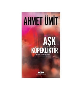 Aşk Köpekliktir Ahmet Ümit Yapı Kredi Yayınları