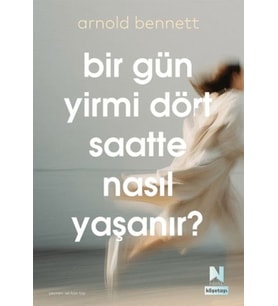 Bir Gün Yirmi Dört Saatte Nasıl Yaşanır?