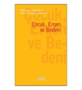 Psikanaliz Defterleri 9- Çocuk ve Ergen Çalışmaları / Çocuk, Ergen ve Bedeni