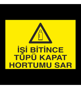 İşi Bitince Tüpü Kapat Uyarı Levhası 60x90cm (Karışık)
