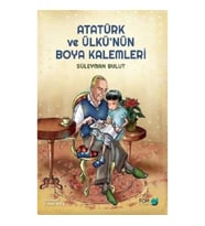 Atatürk ve Ülkü’nün Boya Kalemleri