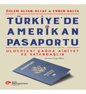 Türkiye’de Amerikan Pasaportu – Ulusötesi Çağda Aidiyet ve Vatandaşlık