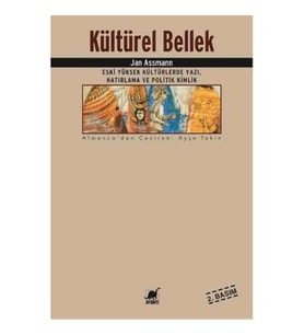 Kültürel Bellek : Eski Yüksek Kültürlerde Yazı, Hatırlama ve Politik Kimlik