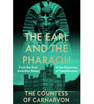 The Earl And The Pharaoh: From The Real Downton Abbey To The Discovery Of Tutankhamun