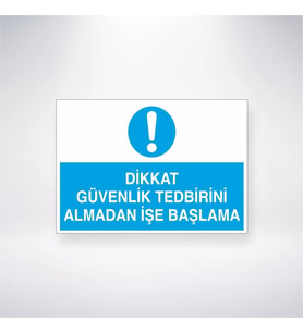 Dikkat Güvenlik Tedbirini Almadan İşe Başlama 21x28 Arkası Yapışkanlı Levha