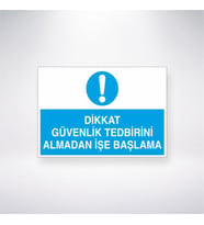 Dikkat Güvenlik Tedbirini Almadan İşe Başlama 21x28 Arkası Yapışkanlı Levha