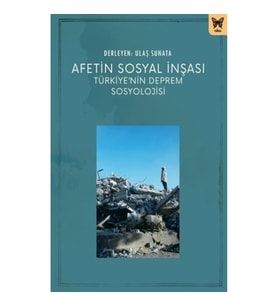Afetin Sosyal İnşası: Türkiye’nin Deprem Sosyolojisi