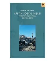 Afetin Sosyal İnşası: Türkiye’nin Deprem Sosyolojisi