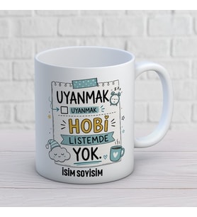 Kişiye Özel Eğlenceli Tasarım Uyanmak Hobi Listemde Yok İsimli Seramik Kupa