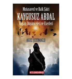 Mutasavvıf ve Halk Şairi KAYGUSUZ ABDAL Hayatı, Düşünceleri ve Eserleri