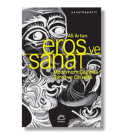 Eros ve Sanat - Modernizm Çağında Sanat ve Cinsellik - Ali Artun