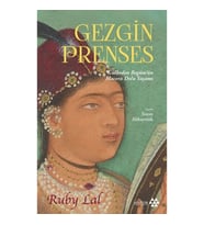 Gezgin Prenses;Gülbeden Begüm’ün Macera Dolu Yaşamı