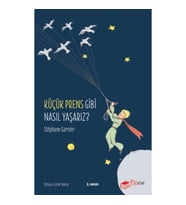 Küçük Prens Gibi Nasıl Yaşarız?
