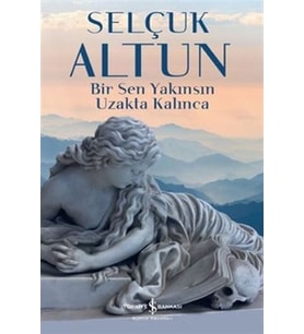 Bir Sen Yakınsın Uzakta Kalınca