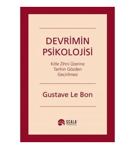 Devrimin Psikolojisi Kitle Zihni Üzerine Tarihin Gözden Geçirilmesi - Gustave le Bon