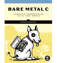 Bare Metal C: Embedded Programming For The Real World
