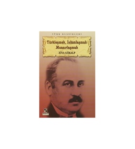Türkleşmek İslamlaşmak Muasırlaşmak - Ziya Gökalp