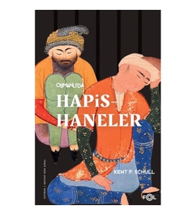 Osmanlı’da Hapishaneler –Modernitenin Küçük Evreni–