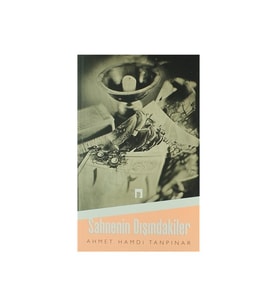 Sahnenin Dışındakiler - Ahmet Hamdi Tanpınar