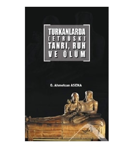 Turkanlarda (Etrüks) Tanrı Ruh ev Ölüm