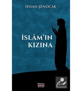 İslamın Kızına İhsan Şenocak Hükümkitap