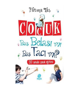 Çocuk Baş Belası Mı Baş Tacı Mı?-Fatma Taş