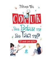 Çocuk Baş Belası Mı Baş Tacı Mı?-Fatma Taş