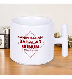 Canım Babam Babalar Günün Kutlu Olsun Yazılı Hediyelik T Kupa Bardak