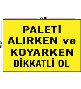 Metal Paleti Alırken Ve Koyarken Dikkatli Ol 15 Cm x 20 Cm Uyarı Levhası Yönlendirme Tabelası