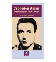 Cepheden Anılar- Orhan Savaşçı'nın THKP-C Anıları